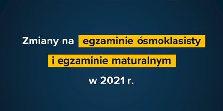 Wymagania egzaminacyjne obowiązujące na egzaminach: ósmoklasisty i maturalnym w 2021 r.